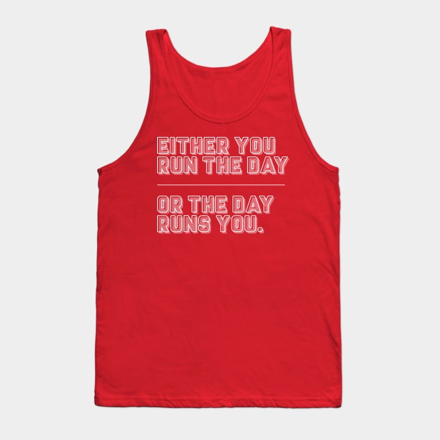 Either You Run The Day Or The Day Runs You / Typographic Design Tank Top by DankFutura